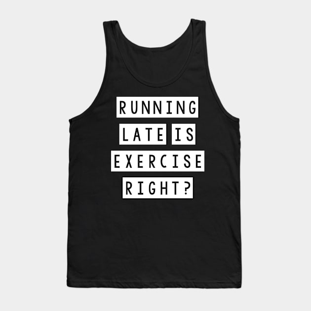 Running late is exercise right? Tank Top by SamridhiVerma18